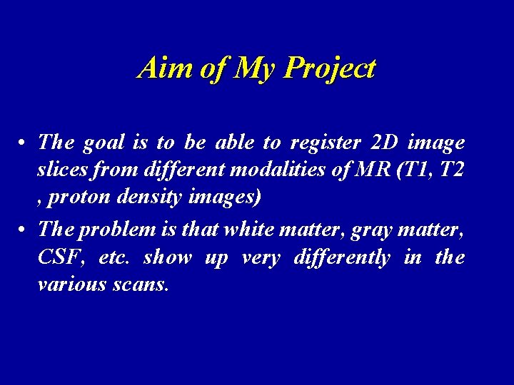 Aim of My Project • The goal is to be able to register 2