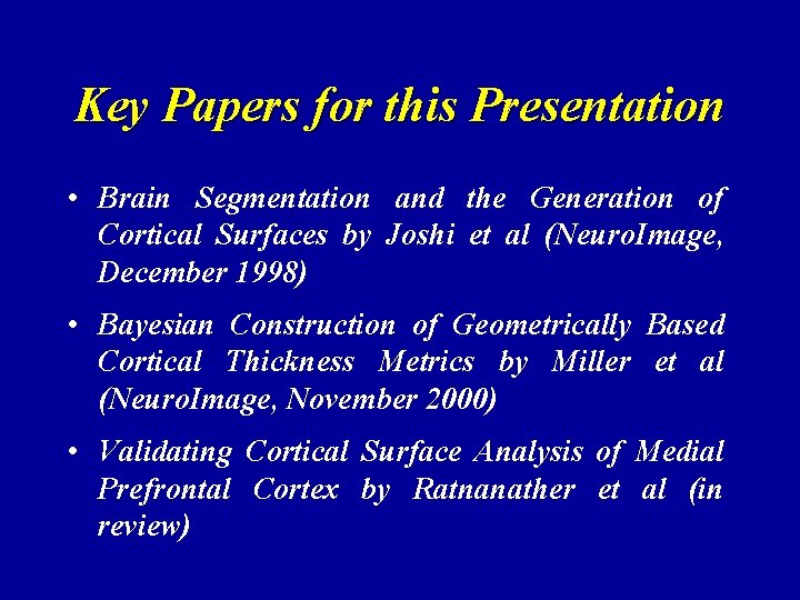 Key Papers for this Presentation • Brain Segmentation and the Generation of Cortical Surfaces