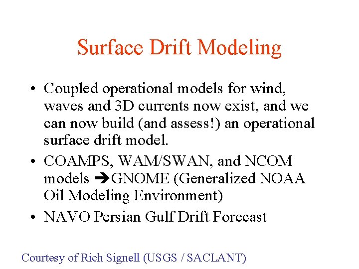 Surface Drift Modeling • Coupled operational models for wind, waves and 3 D currents