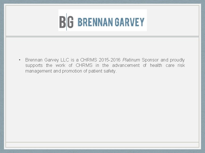  • Brennan Garvey LLC is a CHRMS 2015 -2016 Platinum Sponsor and proudly