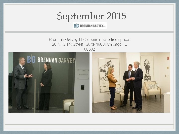 September 2015 Brennan Garvey LLC opens new office space: 20 N. Clark Street, Suite