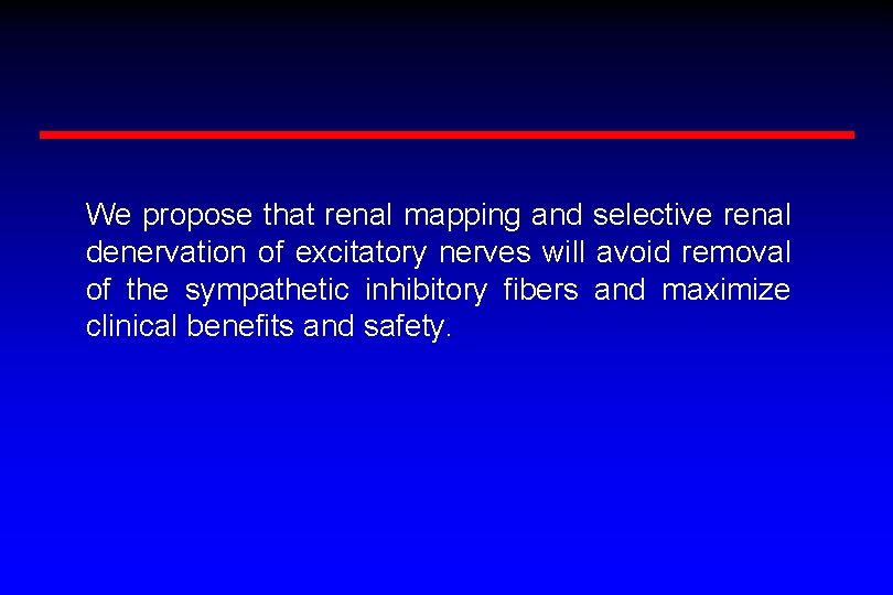 We propose that renal mapping and selective renal denervation of excitatory nerves will avoid We propose that renal mapping and selective renal denervation of excitatory nerves will avoid