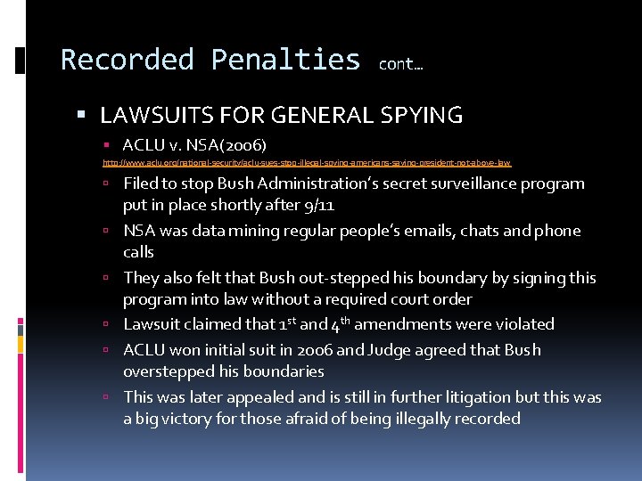 Recorded Penalties cont… LAWSUITS FOR GENERAL SPYING ACLU v. NSA(2006) http: //www. aclu. org/national-security/aclu-sues-stop-illegal-spying-americans-saying-president-not-above-law