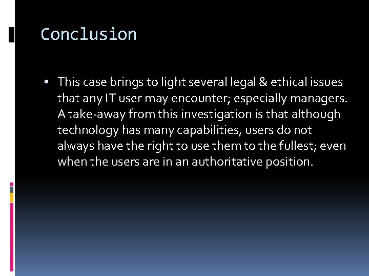 Conclusion This case brings to light several legal & ethical issues that any IT