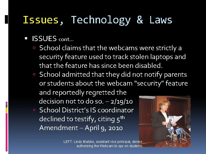 Issues, Technology & Laws ISSUES cont… School claims that the webcams were strictly a