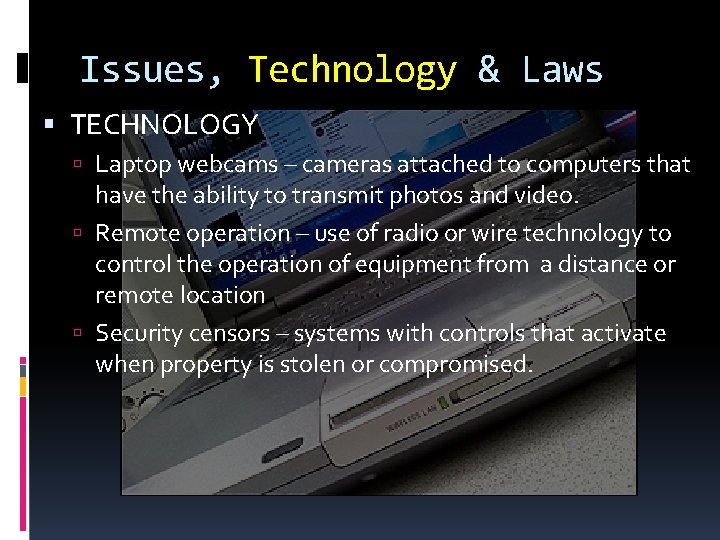 Issues, Technology & Laws TECHNOLOGY Laptop webcams – cameras attached to computers that have