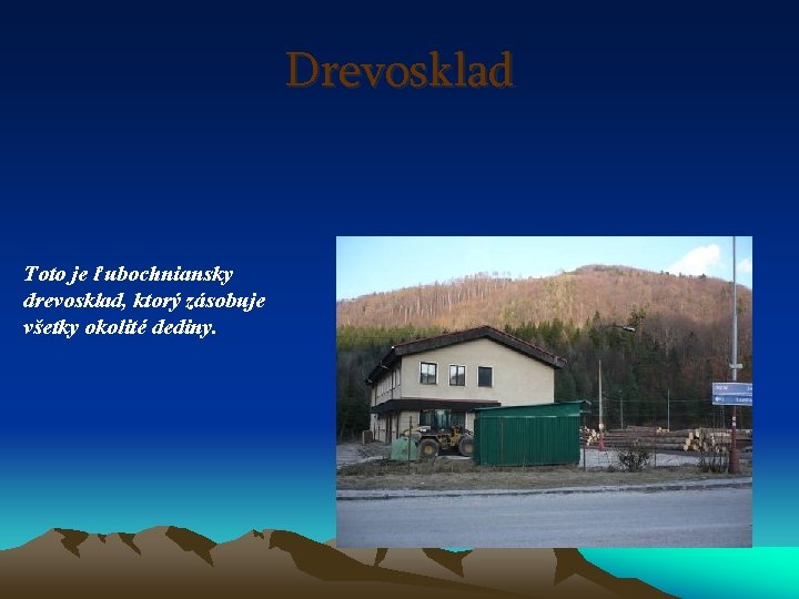 Drevosklad Toto je ľubochniansky drevosklad, ktorý zásobuje všetky okolité dediny. 