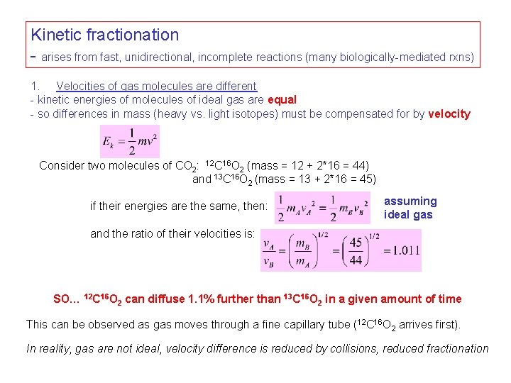 Kinetic fractionation - arises from fast, unidirectional, incomplete reactions (many biologically-mediated rxns) 1. Velocities