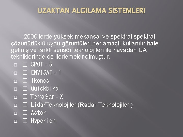 UZAKTAN ALGİLAMA SİSTEMLERİ 2000’lerde yüksek mekansal ve spektral çözünürlüklü uydu görüntüleri her amaçlı kullanılır