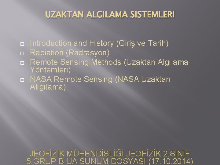 UZAKTAN ALGİLAMA SİSTEMLERİ İntroduction and History (Giriş ve Tarih) Radiation (Radrasyon) Remote Sensing Methods