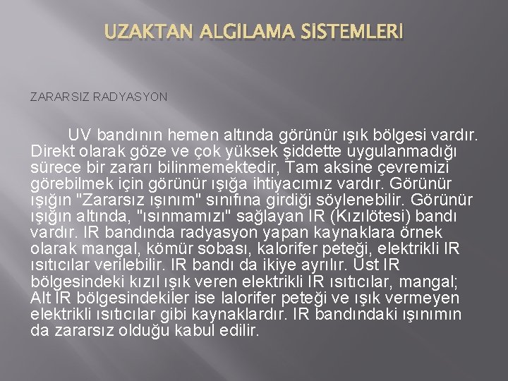 UZAKTAN ALGİLAMA SİSTEMLERİ ZARARSIZ RADYASYON UV bandının hemen altında görünür ışık bölgesi vardır. Direkt