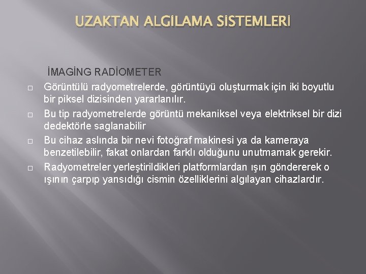 UZAKTAN ALGİLAMA SİSTEMLERİ İMAGİNG RADİOMETER Görüntülü radyometrelerde, görüntüyü oluşturmak için iki boyutlu bir piksel