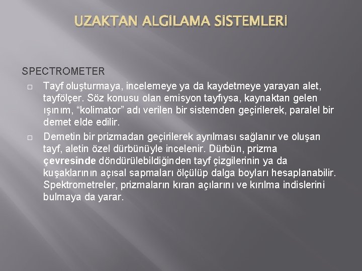 UZAKTAN ALGİLAMA SİSTEMLERİ SPECTROMETER Tayf oluşturmaya, incelemeye ya da kaydetmeye yarayan alet, tayfölçer. Söz