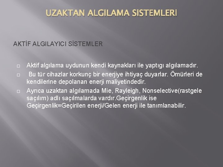 UZAKTAN ALGİLAMA SİSTEMLERİ AKTİF ALGILAYICI SİSTEMLER Aktif algılama uydunun kendi kaynakları ile yaptıgı algılamadır.