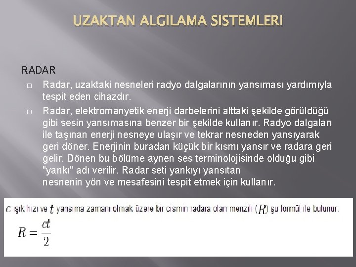 UZAKTAN ALGİLAMA SİSTEMLERİ RADAR Radar, uzaktaki nesneleri radyo dalgalarının yansıması yardımıyla tespit eden cihazdır.