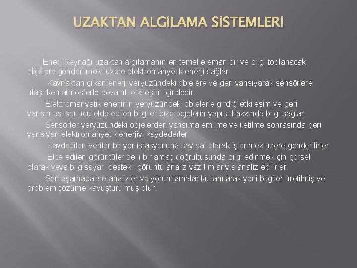 UZAKTAN ALGİLAMA SİSTEMLERİ Enerji kaynağı uzaktan algılamanın en temel elemanıdır ve bilgi toplanacak objelere