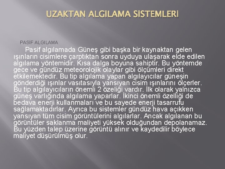 UZAKTAN ALGİLAMA SİSTEMLERİ PASİF ALGILAMA Pasif algılamada Güneş gibi başka bir kaynaktan gelen ışınların