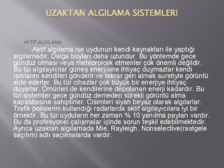 UZAKTAN ALGİLAMA SİSTEMLERİ AKTİF ALGILAMA Aktif algılama ise uydunun kendi kaynakları ile yaptığı algılamadır.