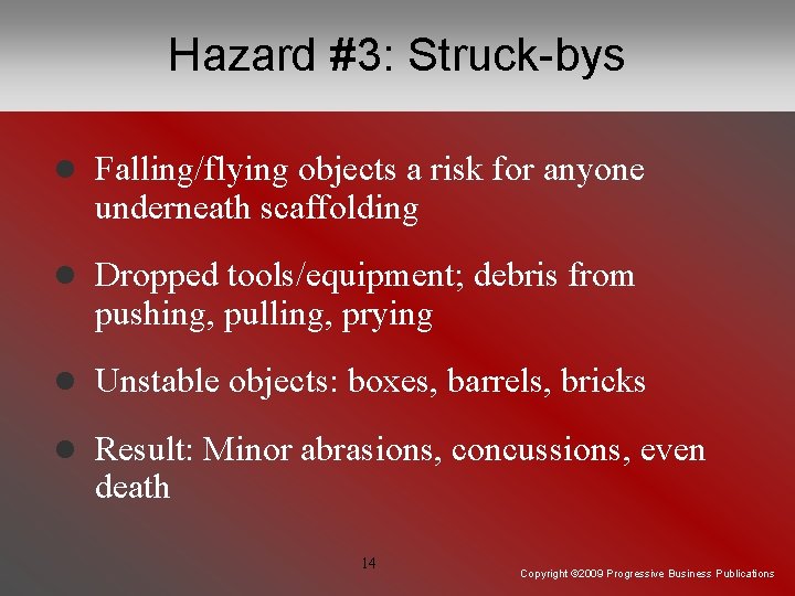Hazard #3: Struck-bys l Falling/flying objects a risk for anyone underneath scaffolding l Dropped