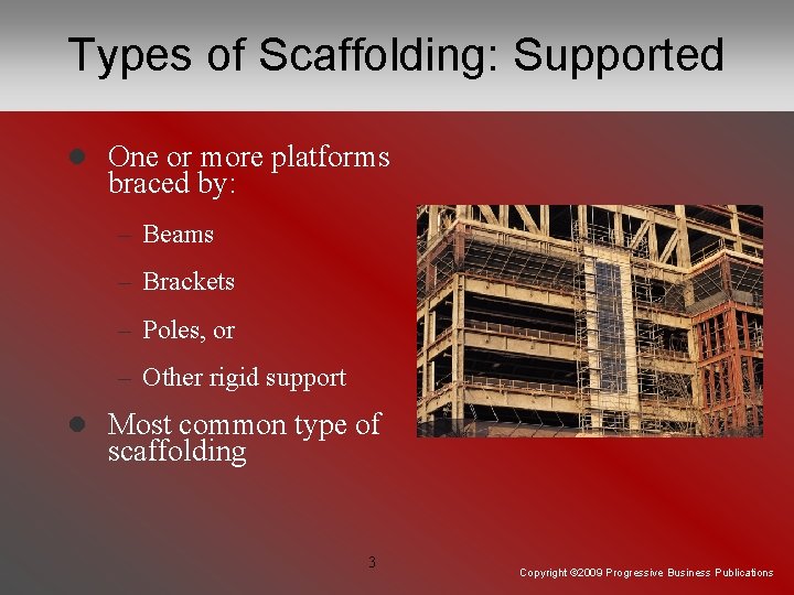 Types of Scaffolding: Supported l One or more platforms braced by: – Beams –