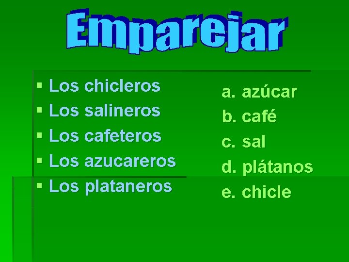 § Los chicleros § Los salineros § Los cafeteros § Los azucareros § Los