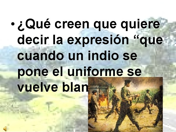  • ¿Qué creen que quiere decir la expresión “que cuando un indio se