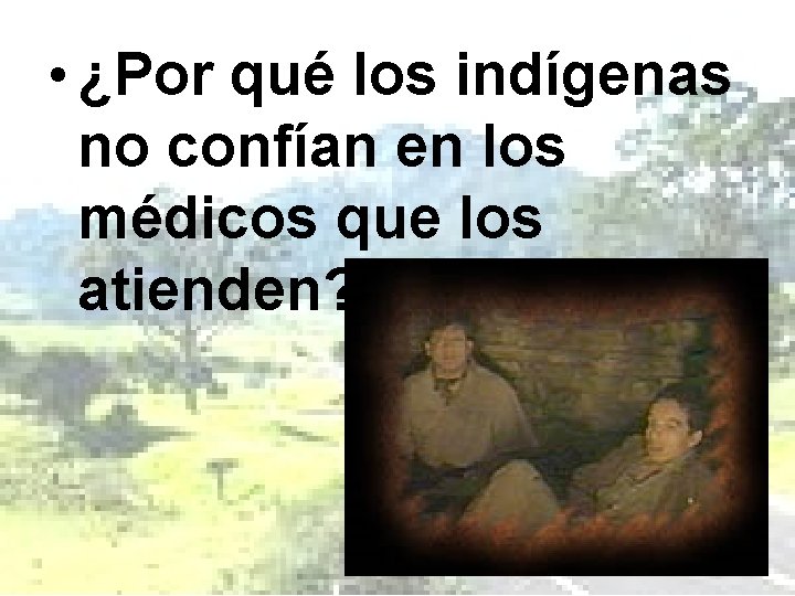  • ¿Por qué los indígenas no confían en los médicos que los atienden?