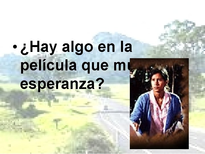  • ¿Hay algo en la película que muestra la esperanza? 