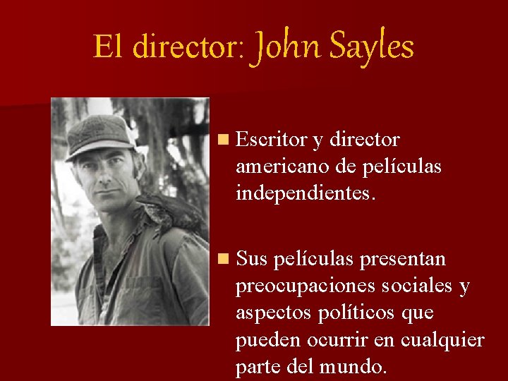 El director: John Sayles n Escritor y director americano de películas independientes. n Sus