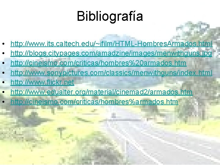 Bibliografía • • http: //www. its. caltech. edu/~ifilm/HTML-Hombres. Armados. html http: //blogs. citypages. com/amadzine/images/menwithguns.