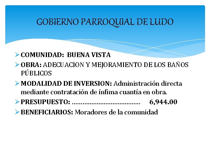 GOBIERNO PARROQUIAL DE LUDO Ø COMUNIDAD: BUENA VISTA Ø OBRA: ADECUACION Y MEJORAMIENTO DE