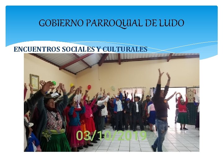 GOBIERNO PARROQUIAL DE LUDO ENCUENTROS SOCIALES Y CULTURALES 