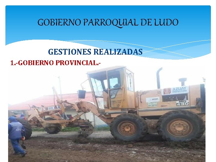 GOBIERNO PARROQUIAL DE LUDO GESTIONES REALIZADAS 1. -GOBIERNO PROVINCIAL. - 