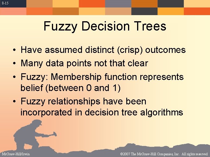 8 -15 Fuzzy Decision Trees • Have assumed distinct (crisp) outcomes • Many data