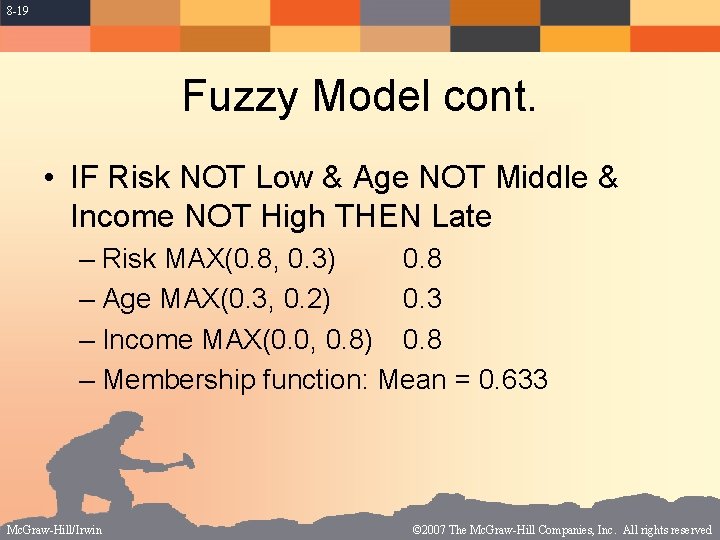 8 -19 Fuzzy Model cont. • IF Risk NOT Low & Age NOT Middle