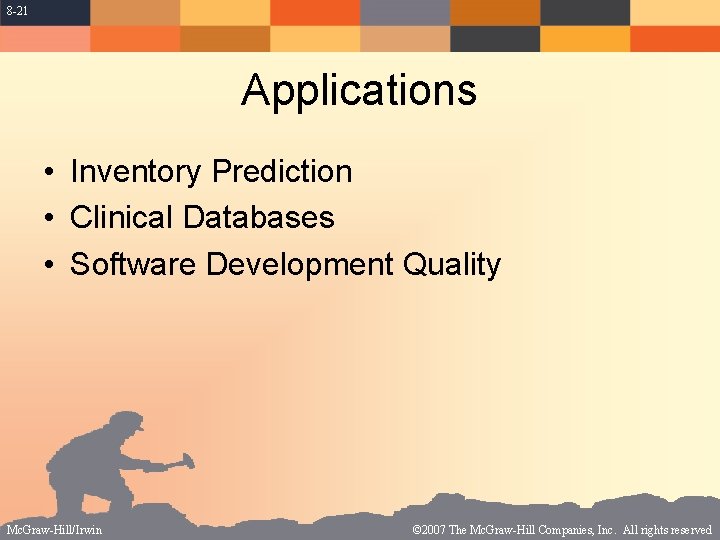 8 -21 Applications • Inventory Prediction • Clinical Databases • Software Development Quality Mc.