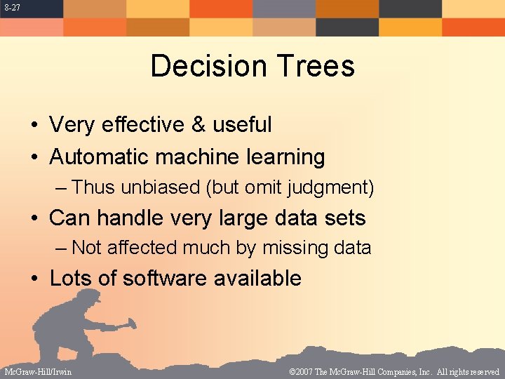 8 -27 Decision Trees • Very effective & useful • Automatic machine learning –