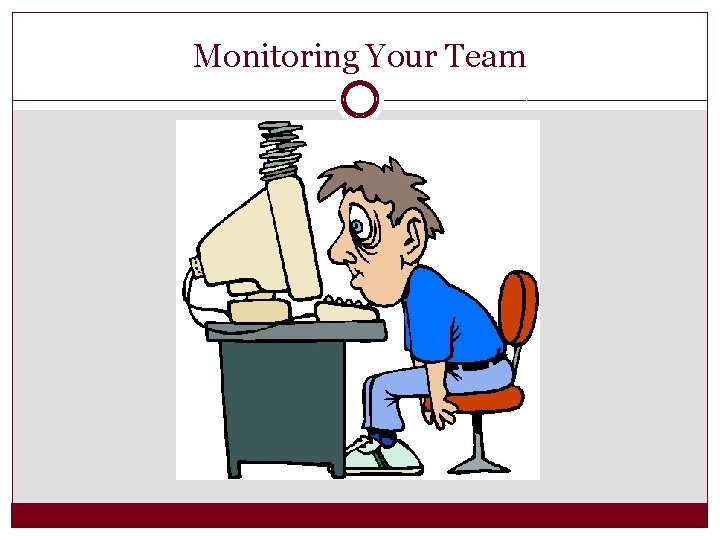 Monitoring Your Team 