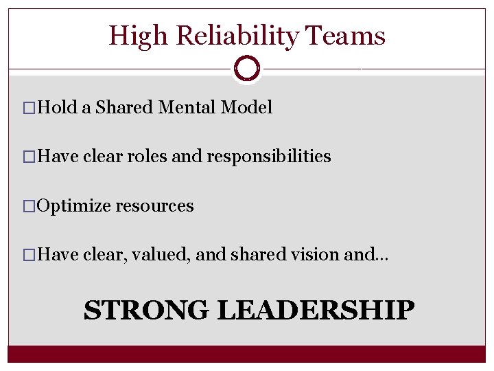 High Reliability Teams �Hold a Shared Mental Model �Have clear roles and responsibilities �Optimize