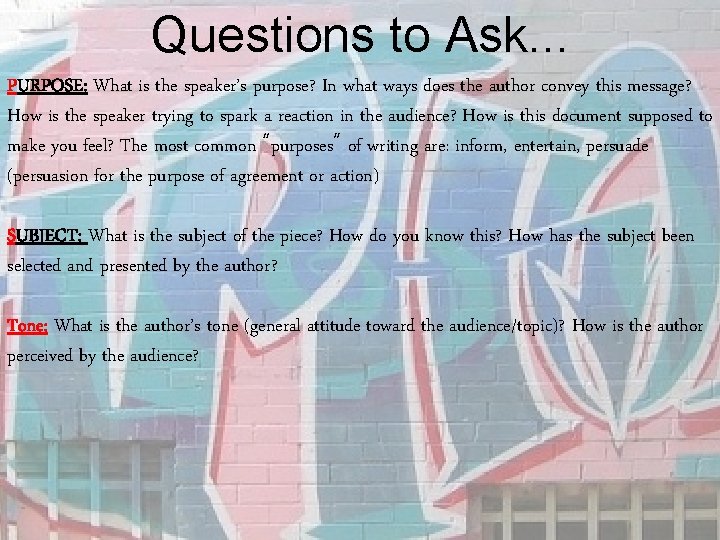 Questions to Ask. . . PURPOSE: What is the speaker’s purpose? In what ways