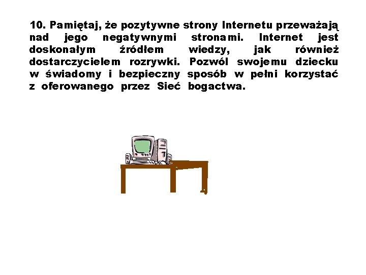 10. Pamiętaj, że pozytywne strony Internetu przeważają nad jego negatywnymi stronami. Internet jest doskonałym