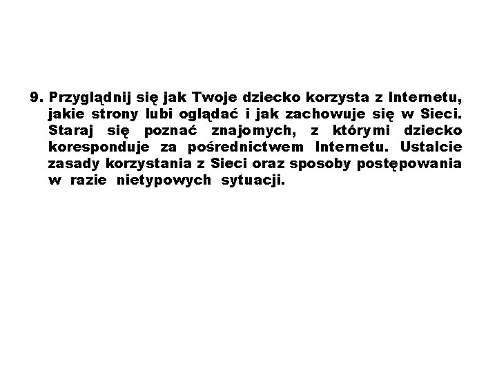 9. Przyglądnij się jak Twoje dziecko korzysta z Internetu, jakie strony lubi oglądać i