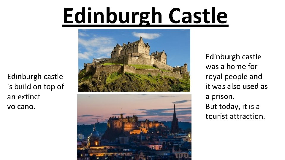 Edinburgh Castle Edinburgh castle is build on top of an extinct volcano. Edinburgh castle
