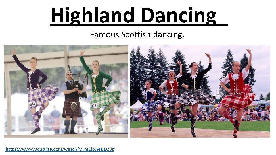 Highland Dancing Famous Scottish dancing. https: //www. youtube. com/watch? v=m. Cib. A 4 BD