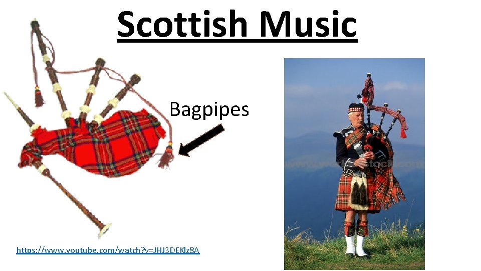 Scottish Music Bagpipes https: //www. youtube. com/watch? v=JHJ 3 DEKlz 8 A 
