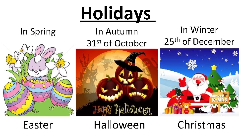 Holidays In Spring In Autumn 31 st of October In Winter 25 th of