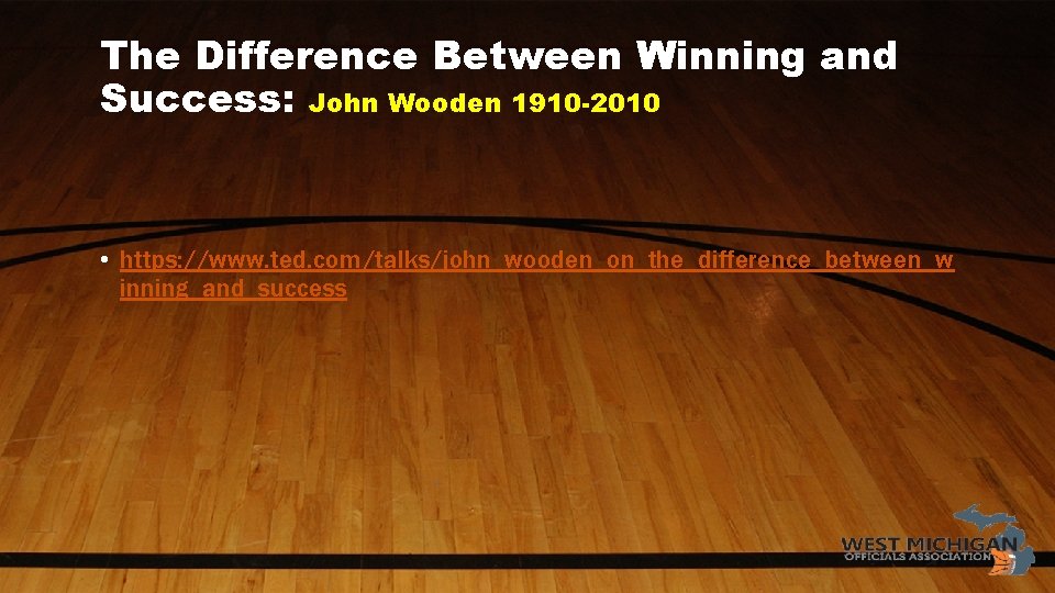 The Difference Between Winning and Success: John Wooden 1910 -2010 • https: //www. ted.