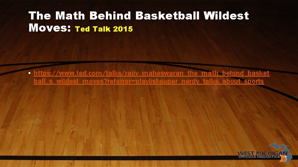 The Math Behind Basketball Wildest Moves: Ted Talk 2015 • https: //www. ted. com/talks/rajiv_maheswaran_the_math_behind_basket