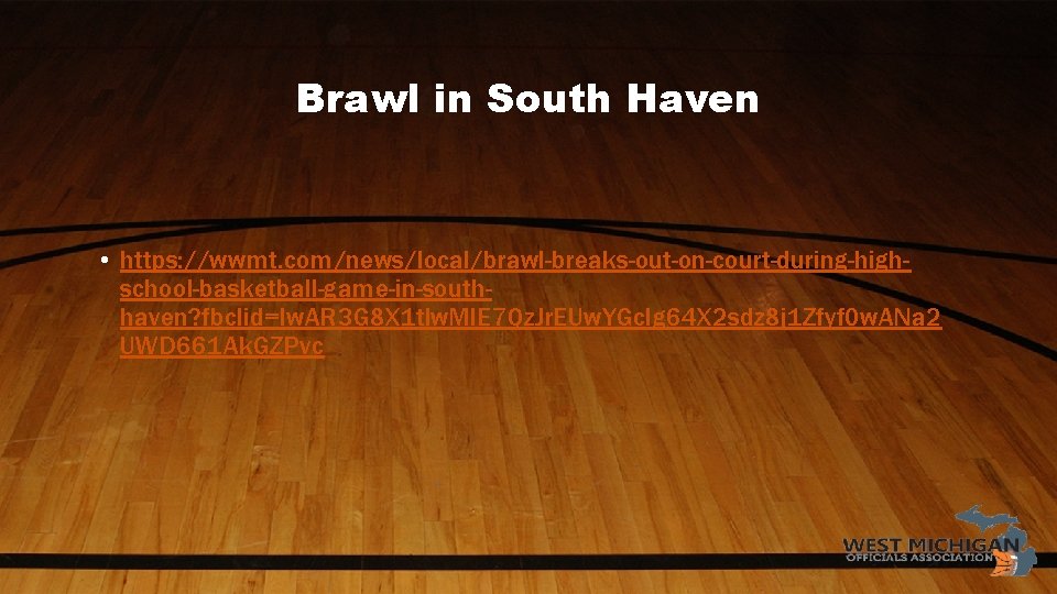 Brawl in South Haven • https: //wwmt. com/news/local/brawl-breaks-out-on-court-during-highschool-basketball-game-in-southhaven? fbclid=Iw. AR 3 G 8 X