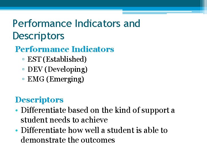 Performance Indicators and Descriptors Performance Indicators ▫ EST (Established) ▫ DEV (Developing) ▫ EMG